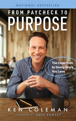 From Paycheck to Purpose: The Clear Path to Doing Work You Love by Coleman, Ken