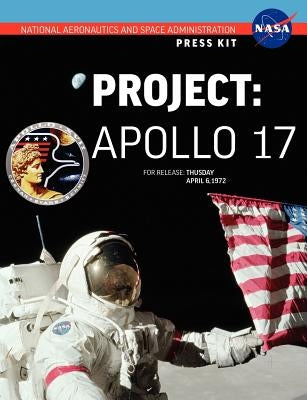 Apollo 17: The Official NASA Press Kit by NASA