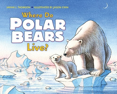 Where Do Polar Bears Live? by Thomson, Sarah L.