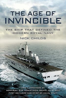 The Age of Invincible: The Ship That Defined the Modern Royal Navy by Childs, Nick