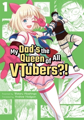 My Dad's the Queen of All Vtubers?! Vol. 1 by Akashingo, Wataru