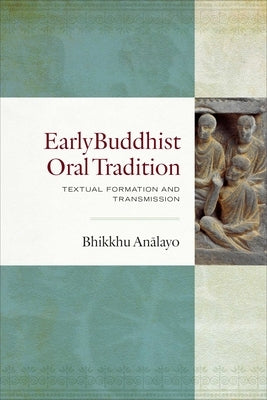 Early Buddhist Oral Tradition: Textual Formation and Transmission by Analayo, Bhikkhu