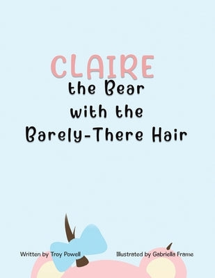 Claire the Bear with the Barely-There Hair by Powell, Troy
