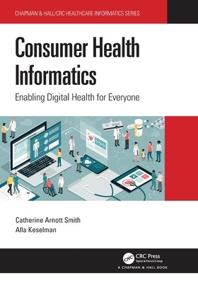 Consumer Health Informatics: Enabling Digital Health for Everyone by Smith, Catherine Arnott
