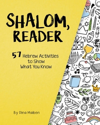 Shalom, Reader: 57 Hebrew Activities to Show What You Know by Maiben, Dina