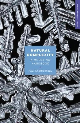 Natural Complexity: A Modeling Handbook by Charbonneau, Paul