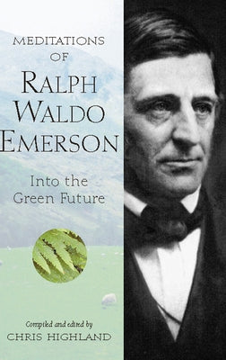 Meditations of Ralph Waldo Emerson: Into the Green Future by Highland, Chris