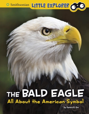 The Bald Eagle: All about the American Symbol by Orr, Tamra B.