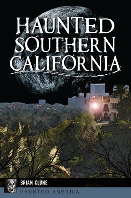 Haunted Southern California by Clune, Brian