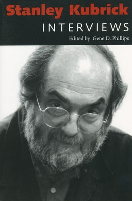 Stanley Kubrick: Interviews by Phillips, Gene D.