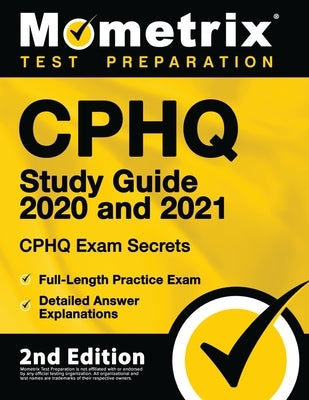 Cphq Study Guide 2020 and 2021 - Chpq Exam Secrets Study Guide, Full-Length Practice Exam, Detailed Answer Explanations by Mometrix Test Prep