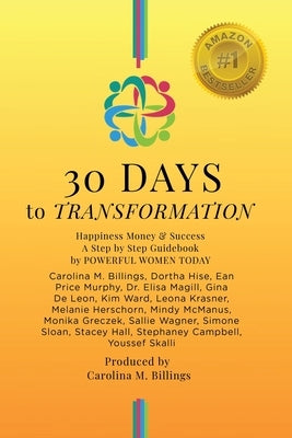 30 DAYS to TRANSFORMATION: Happiness Money & Success A Step by Step Guidebook by Billings, Carolina M.