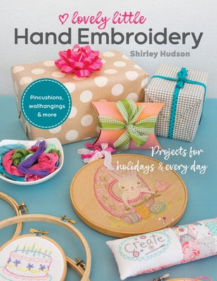 Lovely Little Hand Embroidery: Projects for Holidays & Every Day by Hudson, Shirley