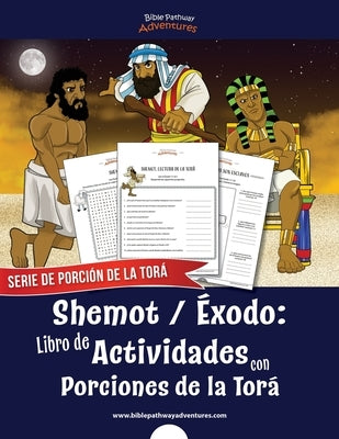 Shemot Éxodo: Libro de Actividades con Porciones de la Torá by Adventures, Bible Pathway