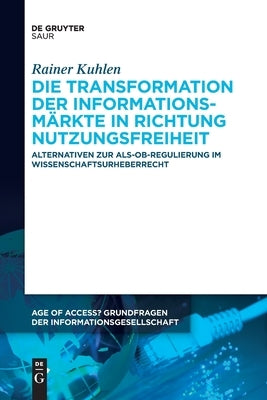 Die Transformation der Informationsmärkte in Richtung Nutzungsfreiheit by Kuhlen, Rainer