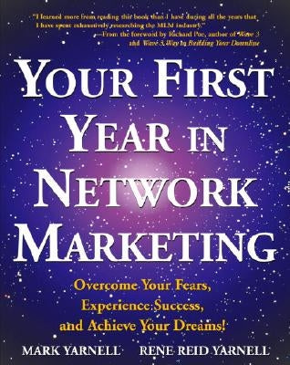 Your First Year in Network Marketing: Overcome Your Fears, Experience Success, and Achieve Your Dreams! by Yarnell, Mark