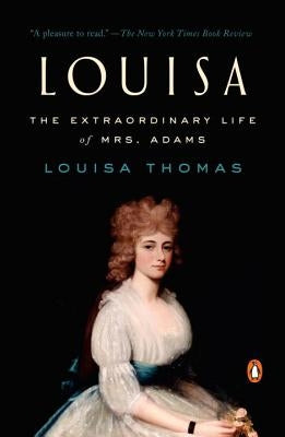 Louisa: The Extraordinary Life of Mrs. Adams by Thomas, Louisa