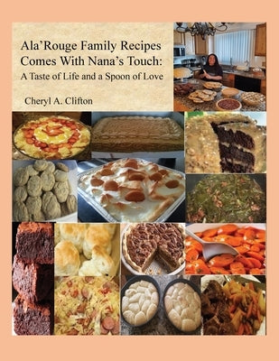 Ala' Rouge Family Recipes Comes with Nana's Touch: A Taste of Life and a Spoon of Love by Clifton, Cheryl A.