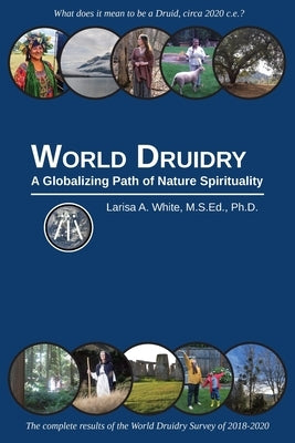World Druidry: A Globalizing Path of Nature Spirituality by White, Larisa A.
