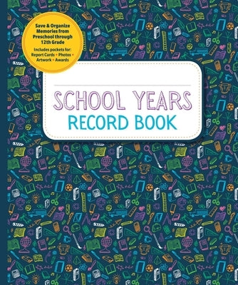 School Years Record Book: Save and Organize Memories from Preschool Through 12th Grade by Reader's Digest