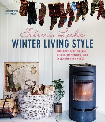 Winter Living Style: Bring Hygge Into Your Home with This Inspirational Guide to Decorating for Winter by Lake, Selina