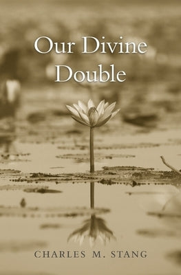 Our Divine Double by Stang, Charles M.