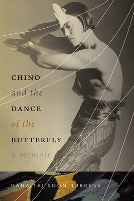 Chino and the Dance of the Butterfly: A Memoir by Burgess, Dana Tai Soon