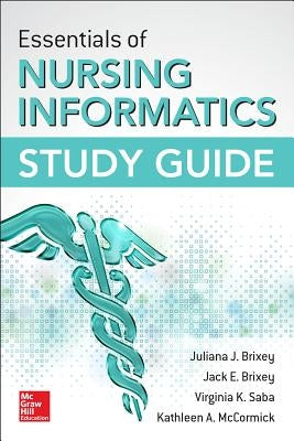 Essentials of Nursing Informatics Study Guide by Brixey, Juliana