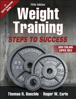 Weight Training: Steps to Success by Baechle, Thomas R.