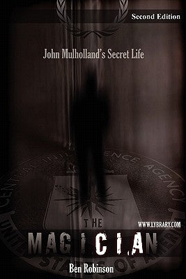 The Magician: John Mulholland's Secret Life by Robinson, Ben