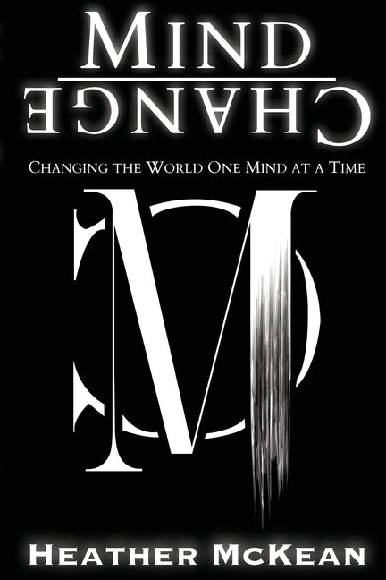 Mind Change: Changing The World One Mind At A Time by McKean, Heather