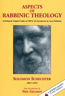 Aspects of Rabbinic Theology: Including the Original Preface of 1909 & the Introduction by Louis Finkelstein by Schechter, Solomon