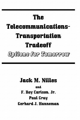 The Telecommunications-Transportation Tradeoff: Options for Tomorrow by Nilles, Jack M.