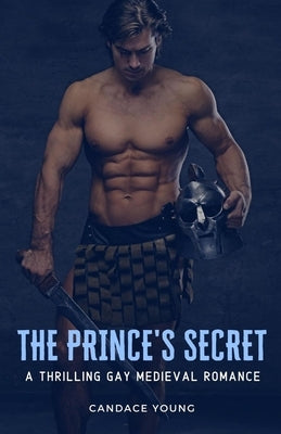 The Prince's Secret: A Thrilling Medieval Gay Romance by Young, Candace