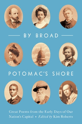 By Broad Potomac's Shore: Great Poems from the Early Days of Our Nation's Capital by Roberts, Kim