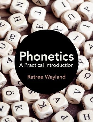 Phonetics: A Practical Introduction by Wayland, Ratree