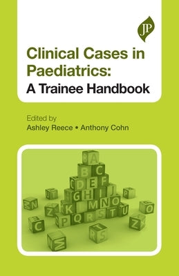 Clinical Cases in Paediatrics: A Trainee Handbook by Reece, Ashley