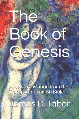 The Book of Genesis: A New Translation from the Transparent English Bible by Tabor, James D.