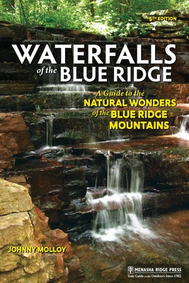 Waterfalls of the Blue Ridge: A Guide to the Natural Wonders of the Blue Ridge Mountains (Revised) by Molloy, Johnny