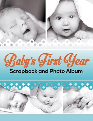 Baby's First Year Scrapbook and Photo Album by Speedy Publishing LLC