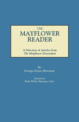 Mayflower Reader. a Selection of Articles from the Mayflower Descendant by Bowman, George Ernest