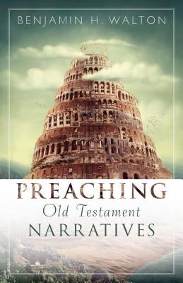 Preaching Old Testament Narratives by Walton, Benjamin