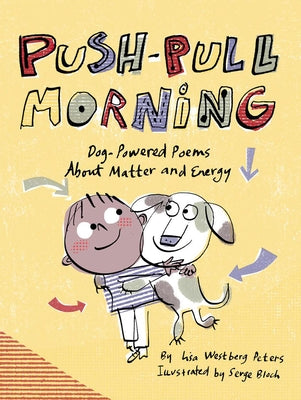 Push-Pull Morning: Dog-Powered Poems about Matter and Energy by Westberg Peters, Lisa