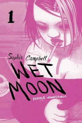 Wet Moon Vol. 1, 1: Feeble Wanderings by Campbell, Sophie