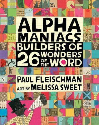 Alphamaniacs: Builders of 26 Wonders of the Word by Fleischman, Paul