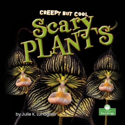 Creepy But Cool Scary Plants by Lundgren, Julie K.