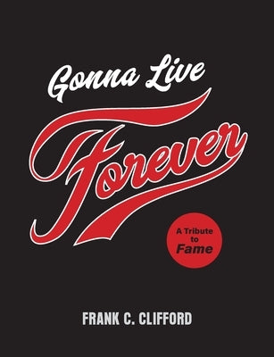 Gonna Live Forever: A Tribute to Fame by Clifford, Frank C.