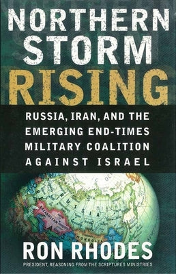 Northern Storm Rising: Russia, Iran, and the Emerging End-Times Military Coalition Against Israel by Rhodes, Ron