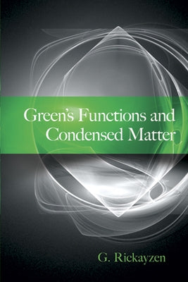 Green's Functions and Condensed Matter by Rickayzen, G.