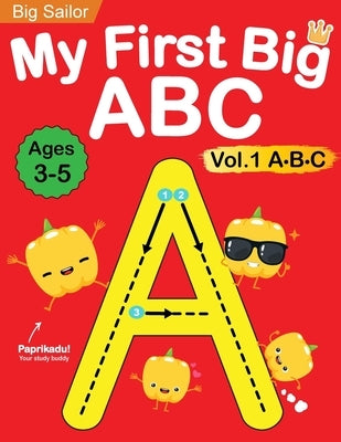 My First Big ABC Book Vol.1: Preschool Homeschool Educational Activity Workbook with Sight Words for Boys and Girls 3 - 5 Year Old: Handwriting Pra by Edu, Big Sailor